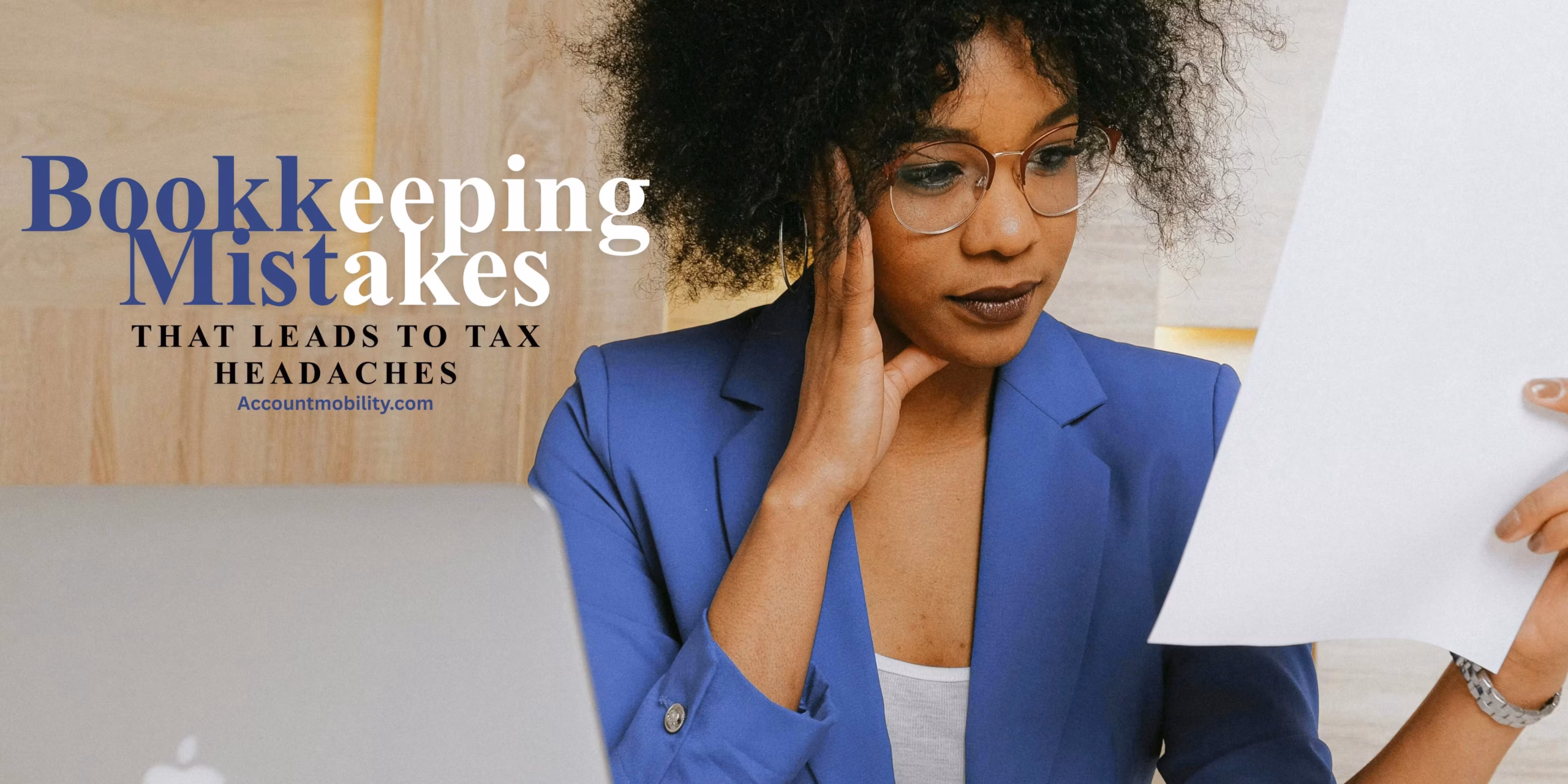 Bookkeeping Mistakes That Lead to Tax Headaches: A Complete Guide to Avoiding Costly Errors